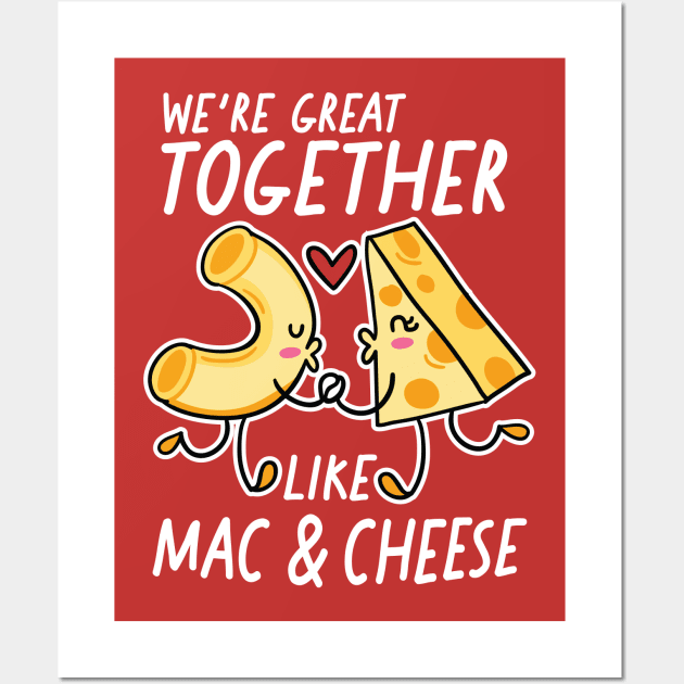 We're Great Together Like Mac & Cheese Wall Art by SLAG_Creative